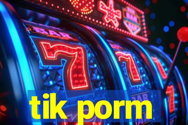 tik porm